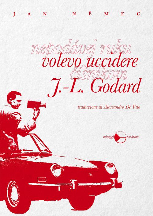 Volevo uccidere J.-L. Godard di Jan Nemec edito da Miraggi Edizioni