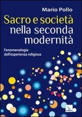 Sacro e società nella seconda modernità. Fenomenologia dell'esperienza religiosa di Mario Pollo edito da Editrice Elledici
