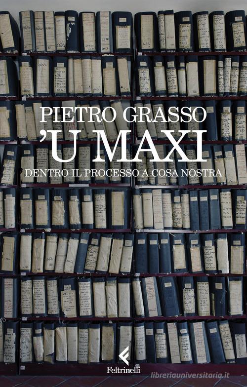 'U Maxi. Dentro il processo a Cosa Nostra di Pietro Grasso edito da Feltrinelli