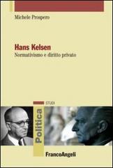Hans Kelsen. Normativismo e diritto privato di Michele Prospero edito da Franco Angeli
