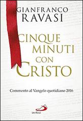 Cinque minuti con Cristo. Commento al Vangelo quotidiano 2016 di Gianfranco Ravasi edito da San Paolo Edizioni
