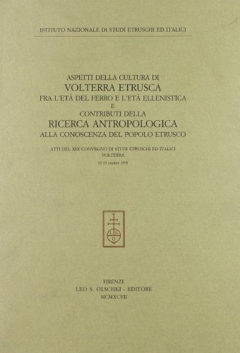 Aspetti della cultura di Volterra etrusca fra l'età del ferro e l'età ellenistica... Atti del 19º Convegno di studi etruschi ed italici (Volterra, 15-19 ottobre 1995 edito da Olschki