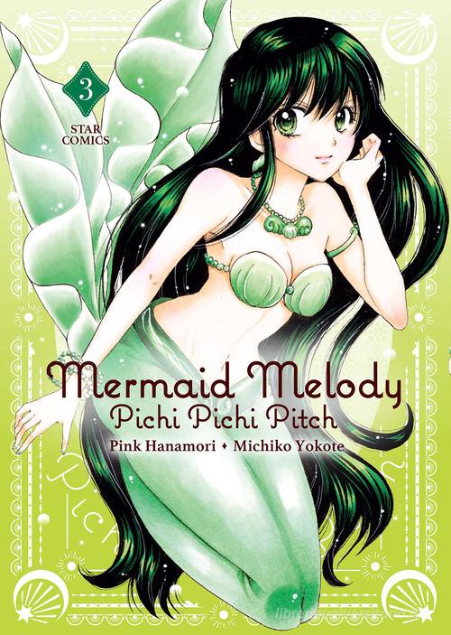 Mermaid Melody. Pichi pichi pitch vol. 3 di Pink Hanamori, Michiko Yokote edito da Star Comics