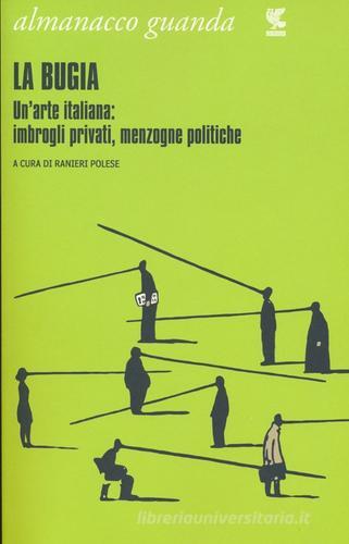 Almanacco Guanda (2013). La bugia. Un'arte italiana: imbrogli privati, menzogne politiche edito da Guanda