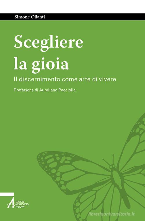 Scegliere la gioia. Il discernimento come arte di vivere di Simone Olianti edito da EMP - Edizioni Messaggero Padova