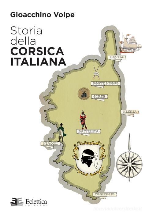 Storia della Corsica italiana di Gioacchino Volpe edito da Eclettica