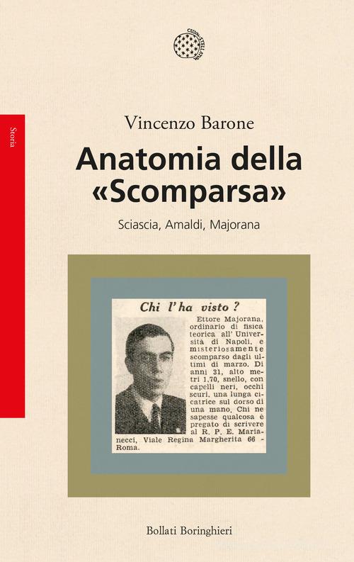 Anatomia della «Scomparsa». Sciascia, Amaldi, Majorana di Vincenzo Barone edito da Bollati Boringhieri