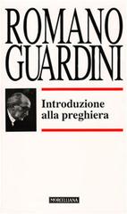Introduzione alla preghiera di Romano Guardini edito da Morcelliana