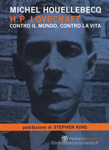 H. P. Lovecraft. Contro il mondo, contro la vita di Michel Houellebecq edito da Bompiani