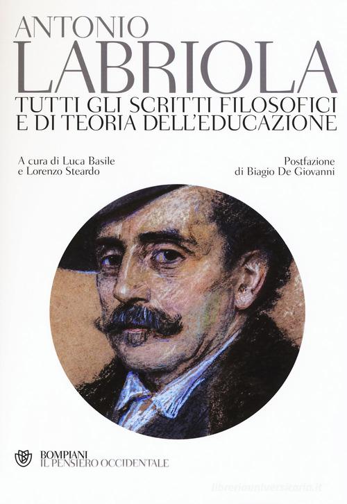 Tutti gli scritti filosofici e di teoria dell'educazione di Antonio Labriola edito da Bompiani