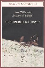 Il superorganismo di Bert Hölldobler, Edward O. Wilson edito da Adelphi