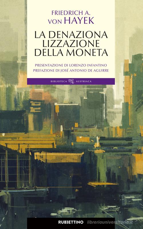 La denazionalizzazione della moneta di Friedrich A. von Hayek edito da Rubbettino