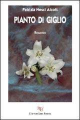 Pianto di giglio di Patrizia Nesci Alcott edito da L'Autore Libri Firenze