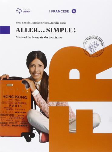 Aller simple. Per le Scuole superiori. Con CD Audio formato MP3. Con e-book. Con espansione online di Vera Bencini, Stefano Nigro, Aurèlie Paris edito da Loescher