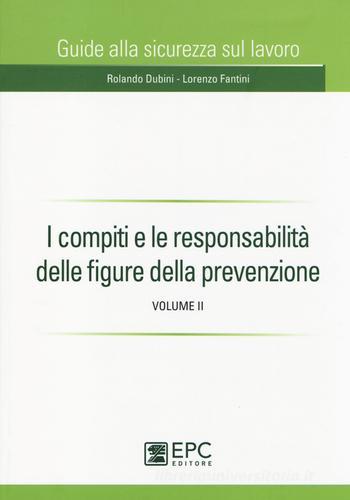 I compiti e le responsabilità delle figure della prevenzione vol.2 di Rolando Dubini, Lorenzo Fantini edito da EPC Libri