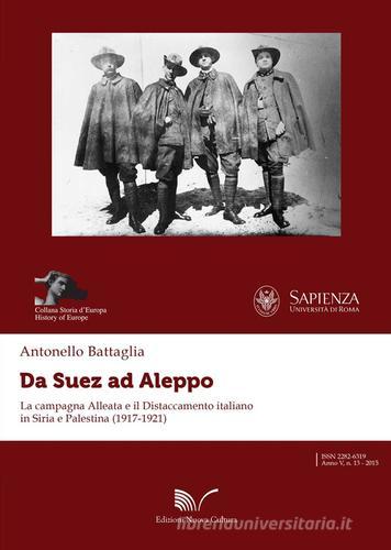 Da Suez ad Aleppo. La campagna alleata e il distaccamento italiano in Siria e Palestina (1917-1921) di Antonello Battaglia edito da Nuova Cultura