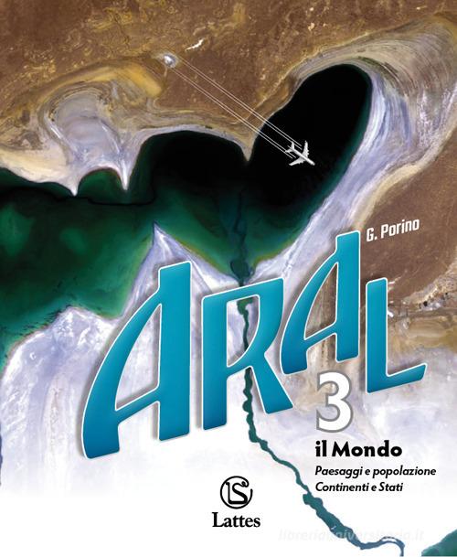 Aral. Con atlante. Con Esame di Stato. Per la Scuola media vol. 3 di G. Porino edito da Lattes