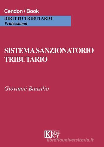 Sistema sanzionatorio tributario di Giovanni Bausilio edito da Key Editore