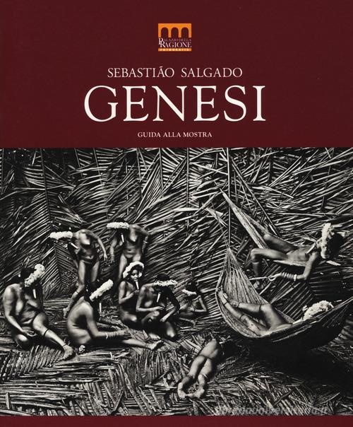 Sebastião Salgado. Genesi. Guida alla mostra (Milano, 27 giugno-2 novembre 2014). Ediz. illustrata edito da Contrasto