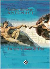 La vita è dono di Dio di Ambleto S. Antonaci edito da Milella