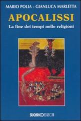 Apocalissi. La fine dei tempi nelle religioni di Mario Polia, Gianluca Marletta edito da SugarCo