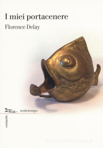 I miei portacenere di Florence Delay edito da Nottetempo