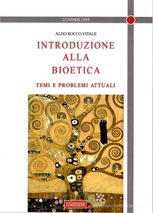 Introduzione alla bioetica di Aldo Rocco Vitale edito da Il Cerchio