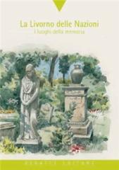 La Livorno della nazioni. I luoghi della memoria di G. Giacomo Panessa, M. Teresa Lazzarini edito da Debatte