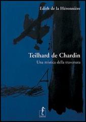 Teilhard de Chardin. Una mistica della traversata di Edith de La Héronnière edito da L'Ippocampo