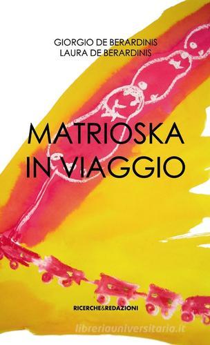Matrioska in viaggio di Giorgio De Berardinis, Laura De Berardinis edito da Ricerche&Redazioni