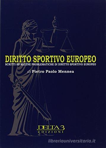 Diritto sportivo europeo. Scritti su alcune problematiche di diritto sportivo europeo di Pietro Paolo Mennea edito da Delta 3