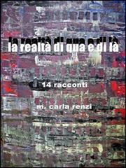 La realtà di qua e di là. 14 racconti di M. Carla Renzi edito da Renzi Maria Carla