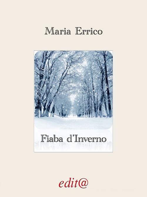 Fiaba d'inverno di Maria Errico edito da Edita Casa Editrice & Libraria