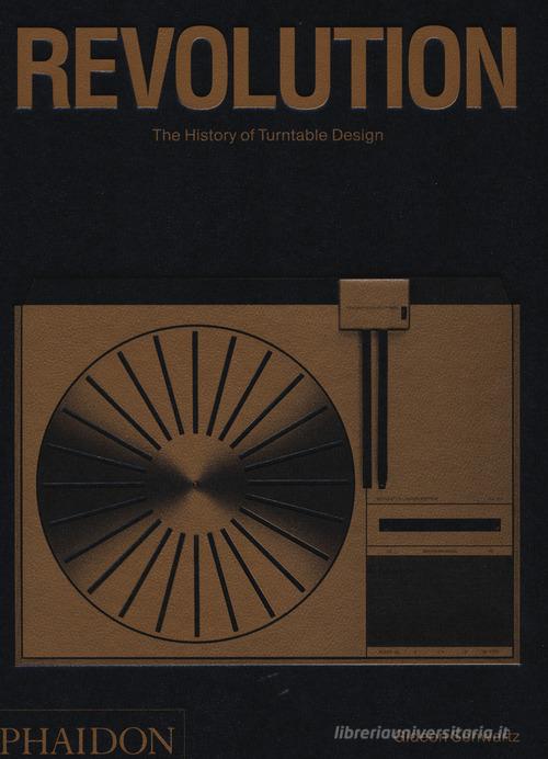 Revolution. The history of turntable design. Ediz. illustrata di Gideon Schwartz edito da Phaidon