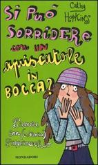 Si può sorridere con un apriscatole in bocca? L'amore con (e senza) l'apparecchio di Cathy Hopkins edito da Mondadori