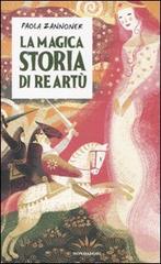 La magica storia di Re Artù di Paola Zannoner edito da Mondadori