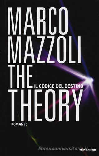 The Theory. Il codice del destino di Marco Mazzoli edito da Mondadori