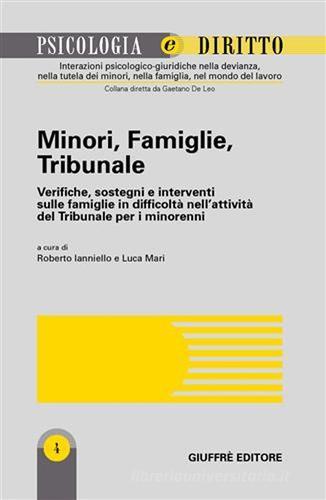 Minori, famiglie, tribunale. Verifiche, sostegni e interventi sulle famiglie in difficoltà nell'attività del tribunale per i minorenni edito da Giuffrè