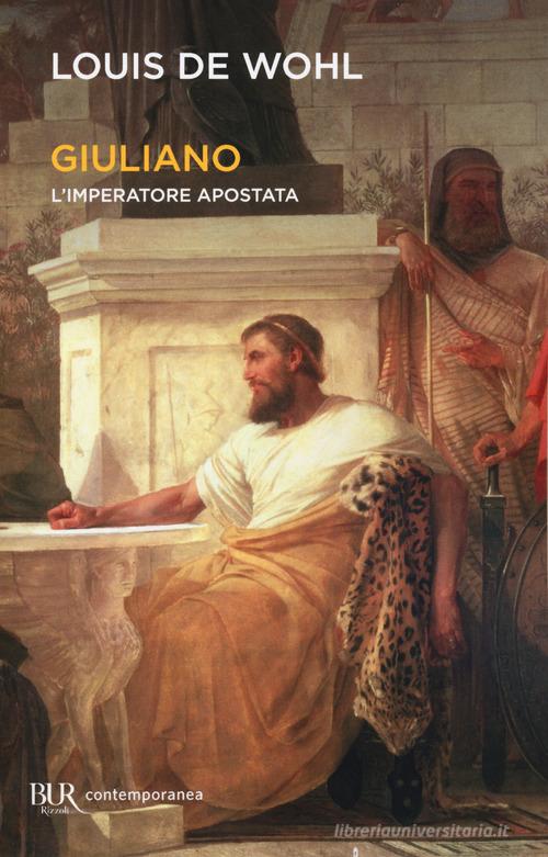 Giuliano. L'imperatore apostata di Louis de Wohl edito da Rizzoli