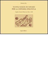 Nuova scelta di sonate per la chitarra spagnola. Napoli, Giovan Francesco Paci, 1608 di Foriano Pico edito da Liguori