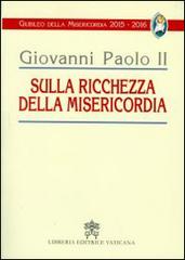 Sulla ricchezza della misericordia di Giovanni Paolo II edito da Libreria Editrice Vaticana