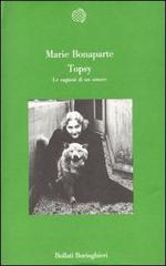 Topsy. Le ragioni di un amore di Marie Bonaparte edito da Bollati Boringhieri