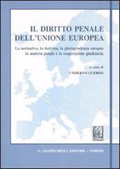 Il diritto penale dell'Unione Europea. La normativa, la dottrina, la giurisprudenza europea in materia penale e la cooperazione giudiziaria edito da Giappichelli