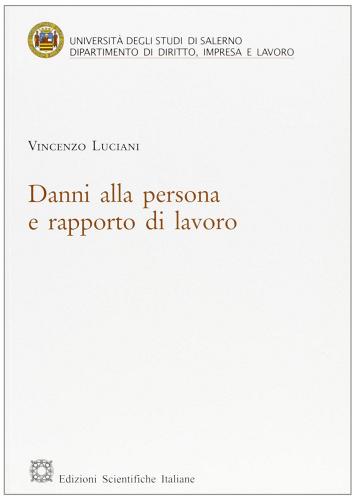 Danni alla persona e rapporto di lavoro di Vincenzo Luciani edito da Edizioni Scientifiche Italiane