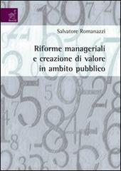 Riforme manageriali e creazione di valore in ambito pubblico di Salvatore Romanazzi edito da Aracne
