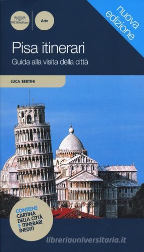 Pisa itinerari. Guida alla visita della città di Luca Bertini edito da Pacini Editore