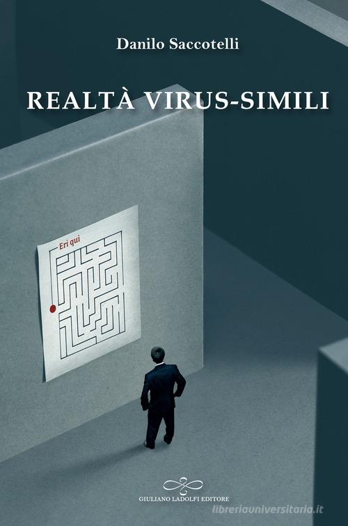 Realtà virus-simili di Danilo Saccotelli edito da Giuliano Ladolfi Editore