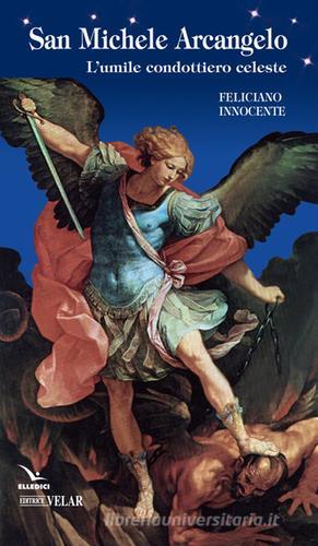 San Michele Arcangelo. L'umile condottiero celeste di Feliciano Innocente edito da Velar
