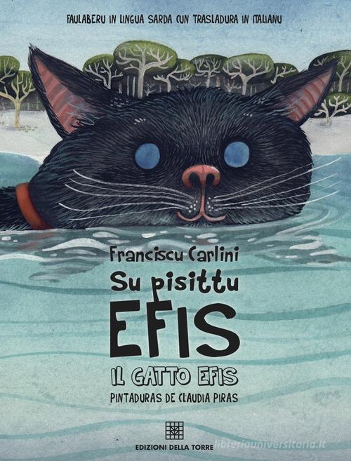Su pisittu Efis. Il gatto Efis. Ediz. sarda e italiana di Franciscu Carlini edito da Edizioni Della Torre
