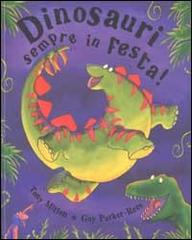 Dinosauri sempre in festa! di Tony Mitton, Guy Parker-Rees edito da Emme Edizioni